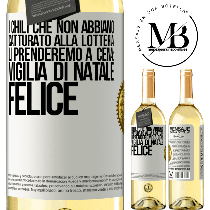 29,95 € Spedizione Gratuita | Vino bianco Edizione WHITE I chili che non abbiamo catturato alla lotteria, li prenderemo a cena: vigilia di Natale felice Etichetta Bianca. Etichetta personalizzabile Vino giovane Raccogliere 2023 Verdejo