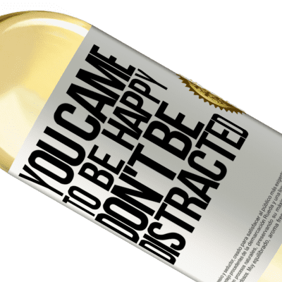 Unique & Personal Expressions. «You came to be happy, don't be distracted» WHITE Edition
