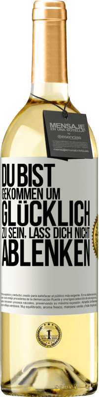 29,95 € Kostenloser Versand | Weißwein WHITE Ausgabe Du bist gekommen um glücklich zu sein, lass dich nicht ablenken Weißes Etikett. Anpassbares Etikett Junger Wein Ernte 2024 Verdejo