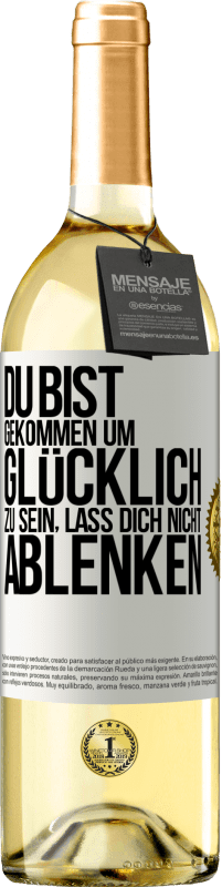 29,95 € | Weißwein WHITE Ausgabe Du bist gekommen um glücklich zu sein, lass dich nicht ablenken Weißes Etikett. Anpassbares Etikett Junger Wein Ernte 2025 Verdejo
