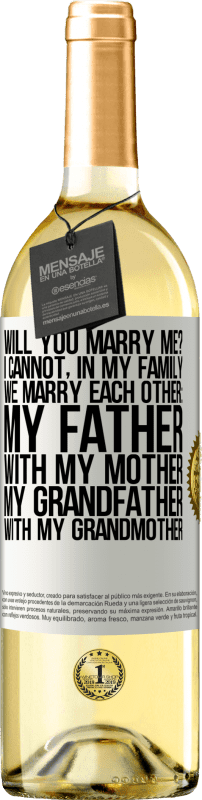 29,95 € | White Wine WHITE Edition Will you marry me? I cannot, in my family we marry each other: my father, with my mother, my grandfather with my grandmother White Label. Customizable label Young wine Harvest 2024 Verdejo