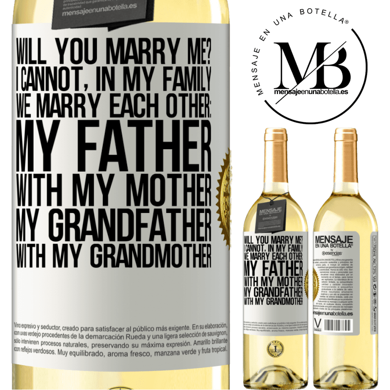 29,95 € Free Shipping | White Wine WHITE Edition Will you marry me? I cannot, in my family we marry each other: my father, with my mother, my grandfather with my grandmother White Label. Customizable label Young wine Harvest 2022 Verdejo