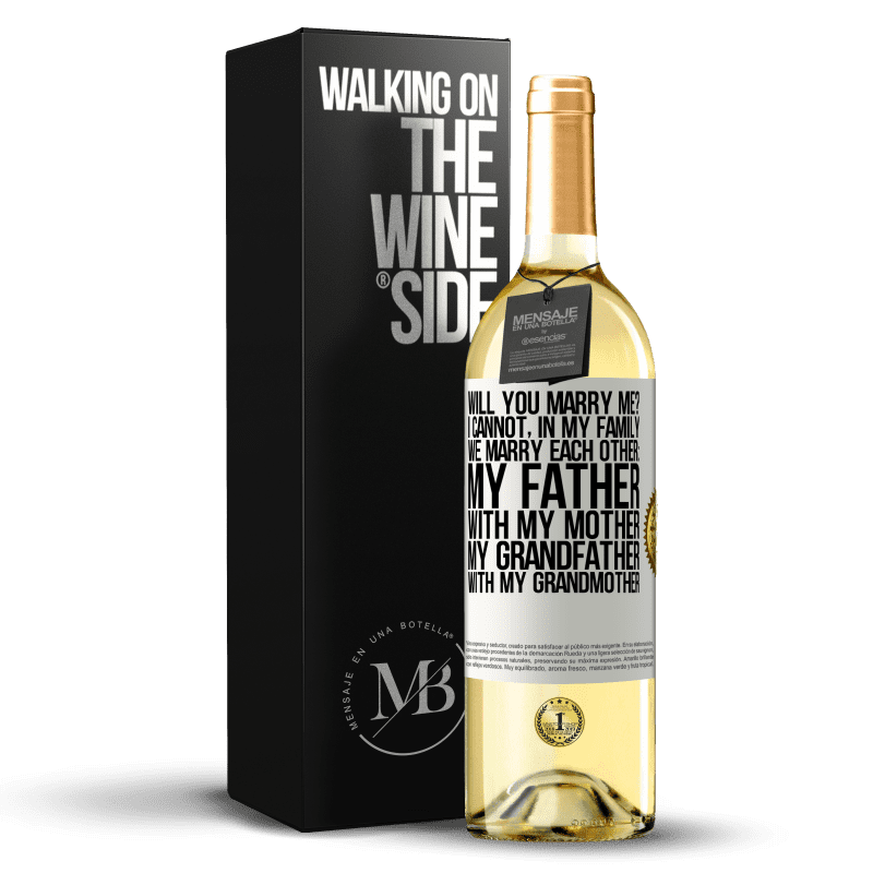 29,95 € Free Shipping | White Wine WHITE Edition Will you marry me? I cannot, in my family we marry each other: my father, with my mother, my grandfather with my grandmother White Label. Customizable label Young wine Harvest 2023 Verdejo