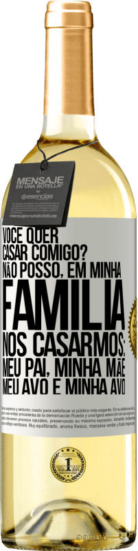 Envio grátis | Vinho branco Edição WHITE Você quer casar comigo? Não posso, em minha família, nos casarmos: meu pai, minha mãe, meu avô e minha avó Etiqueta Branca. Etiqueta personalizável Vinho jovem Colheita 2023 Verdejo