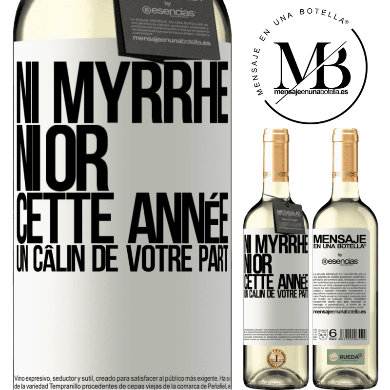 «Ni de la myrrhe ni de l'or. Cette année je veux un câlin de ta part» Édition WHITE