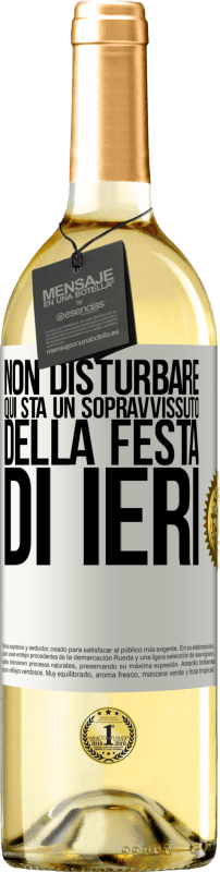«Non disturbare. Qui sta un sopravvissuto della festa di ieri» Edizione WHITE