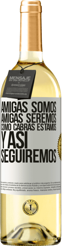 Envío gratis | Vino Blanco Edición WHITE Amigas somos, amigas seremos, como cabras estamos y así seguiremos Etiqueta Blanca. Etiqueta personalizable Vino joven Cosecha 2023 Verdejo