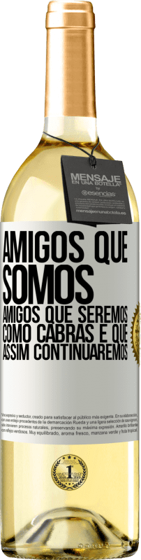 29,95 € | Vinho branco Edição WHITE Amigos que somos, amigos que seremos, como cabras e que assim continuaremos Etiqueta Branca. Etiqueta personalizável Vinho jovem Colheita 2025 Verdejo