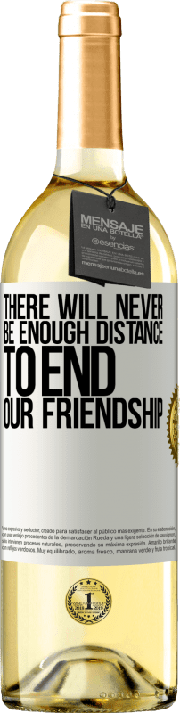 29,95 € | Белое вино Издание WHITE Там никогда не будет достаточно расстояния, чтобы положить конец нашей дружбе Белая этикетка. Настраиваемая этикетка Молодое вино Урожай 2023 Verdejo