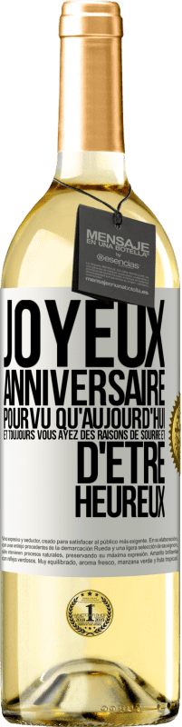29,95 € | Vin blanc Édition WHITE Joyeux anniversaire. Pourvu qu'aujourd'hui et toujours vous ayez des raisons de sourire et d'être heureux Étiquette Blanche. Étiquette personnalisable Vin jeune Récolte 2025 Verdejo