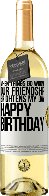 29,95 € | White Wine WHITE Edition When things go wrong, our friendship brightens my day. Happy Birthday White Label. Customizable label Young wine Harvest 2023 Verdejo