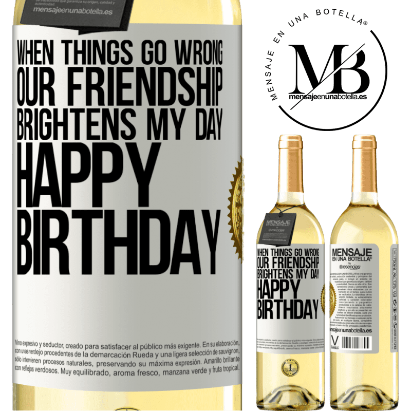 29,95 € Free Shipping | White Wine WHITE Edition When things go wrong, our friendship brightens my day. Happy Birthday White Label. Customizable label Young wine Harvest 2022 Verdejo