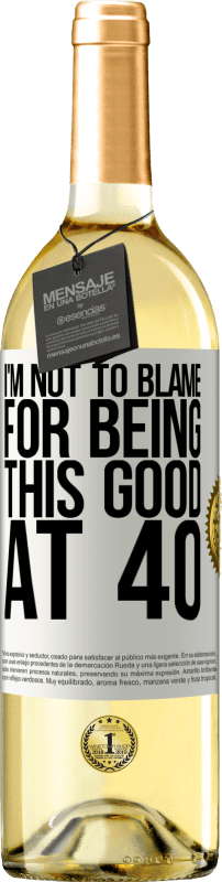 29,95 € | Белое вино Издание WHITE Я не виноват в том, что это хорошо в 40 лет Белая этикетка. Настраиваемая этикетка Молодое вино Урожай 2023 Verdejo