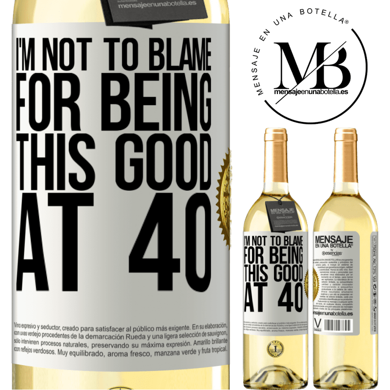 29,95 € Free Shipping | White Wine WHITE Edition I'm not to blame for being this good at 40 White Label. Customizable label Young wine Harvest 2022 Verdejo