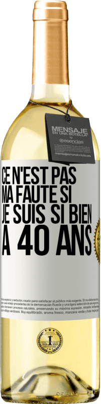 29,95 € | Vin blanc Édition WHITE Ce n'est pas ma faute si je suis si bien à 40 ans Étiquette Blanche. Étiquette personnalisable Vin jeune Récolte 2024 Verdejo