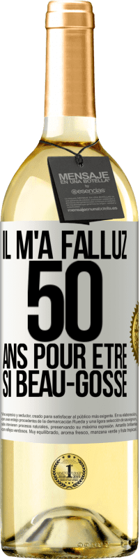 29,95 € | Vin blanc Édition WHITE Il m'a fallu 50 ans pour être si beau-gosse Étiquette Blanche. Étiquette personnalisable Vin jeune Récolte 2023 Verdejo