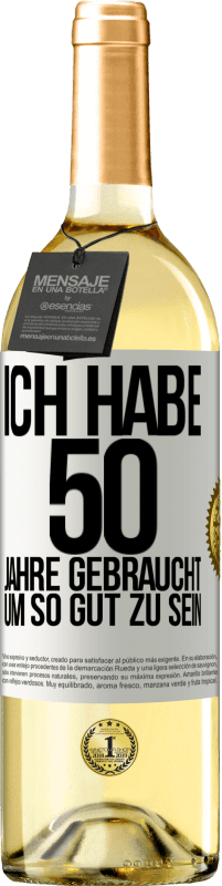 29,95 € | Weißwein WHITE Ausgabe Ich habe 50 Jahre gebraucht, um so gut zu sein Weißes Etikett. Anpassbares Etikett Junger Wein Ernte 2025 Verdejo