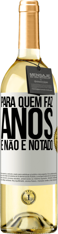 «Para quem faz anos e não é notado» Edição WHITE
