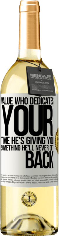 29,95 € | White Wine WHITE Edition Value who dedicates your time. He's giving you something he'll never get back White Label. Customizable label Young wine Harvest 2023 Verdejo