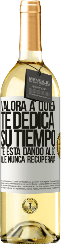29,95 € Envío gratis | Vino Blanco Edición WHITE Valora a quien te dedica su tiempo. Te está dando algo que nunca recuperará Etiqueta Blanca. Etiqueta personalizable Vino joven Cosecha 2025 Verdejo