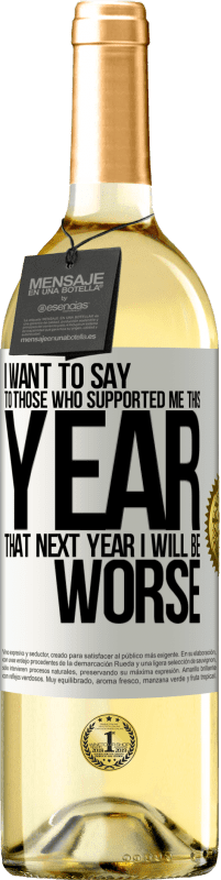 29,95 € | Белое вино Издание WHITE Я хочу сказать тем, кто поддержал меня в этом году, что в следующем году мне будет хуже Белая этикетка. Настраиваемая этикетка Молодое вино Урожай 2023 Verdejo