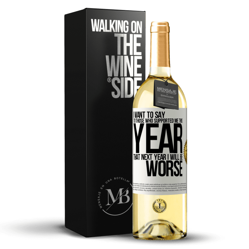29,95 € Бесплатная доставка | Белое вино Издание WHITE Я хочу сказать тем, кто поддержал меня в этом году, что в следующем году мне будет хуже Белая этикетка. Настраиваемая этикетка Молодое вино Урожай 2023 Verdejo