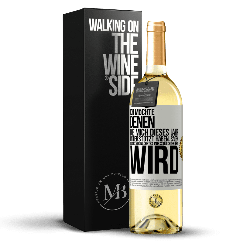 29,95 € Kostenloser Versand | Weißwein WHITE Ausgabe Ich möchte denen, die mich dieses Jahr unterstützt haben, sagen, dass es mir nächstes Jahr schlechter gehen wird Weißes Etikett. Anpassbares Etikett Junger Wein Ernte 2023 Verdejo