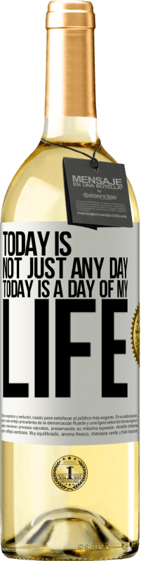 29,95 € | Белое вино Издание WHITE Сегодня не просто какой-то день, сегодня день моей жизни Белая этикетка. Настраиваемая этикетка Молодое вино Урожай 2023 Verdejo