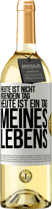 29,95 € | Weißwein WHITE Ausgabe Heute ist nicht irgendein Tag, heute ist ein Tag meines Lebens Weißes Etikett. Anpassbares Etikett Junger Wein Ernte 2024 Verdejo