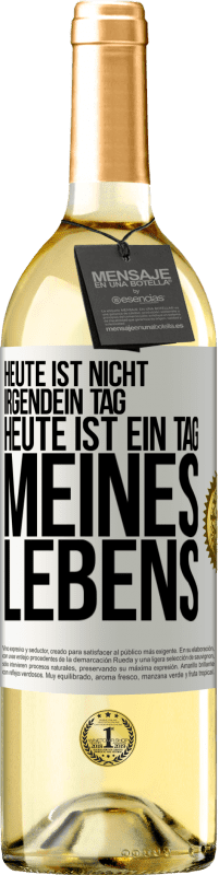 29,95 € Kostenloser Versand | Weißwein WHITE Ausgabe Heute ist nicht irgendein Tag, heute ist ein Tag meines Lebens Weißes Etikett. Anpassbares Etikett Junger Wein Ernte 2025 Verdejo