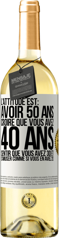 29,95 € | Vin blanc Édition WHITE L'attitude est: avoir 50 ans, croire que vous avez 40 ans, sentir que vous avez 30 et s'amuser comme si vous en aviez 20 Étiquette Blanche. Étiquette personnalisable Vin jeune Récolte 2023 Verdejo