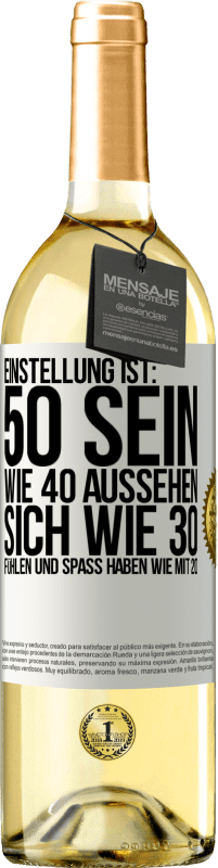 29,95 € | Weißwein WHITE Ausgabe Einstellung ist: 50 sein, wie 40 aussehen, sich wie 30 fühlen und Spaß haben wie mit 20 Weißes Etikett. Anpassbares Etikett Junger Wein Ernte 2023 Verdejo
