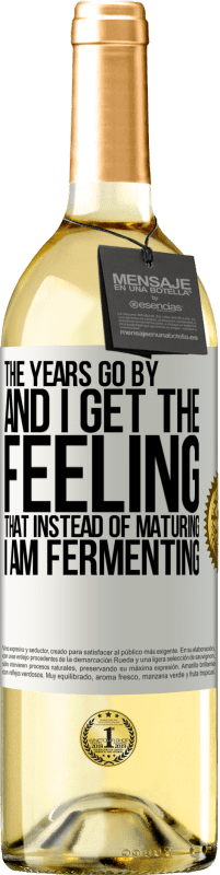29,95 € | White Wine WHITE Edition The years go by and I get the feeling that instead of maturing, I am fermenting White Label. Customizable label Young wine Harvest 2023 Verdejo