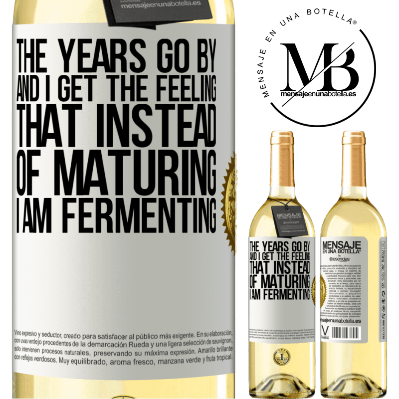 29,95 € Free Shipping | White Wine WHITE Edition The years go by and I get the feeling that instead of maturing, I am fermenting White Label. Customizable label Young wine Harvest 2022 Verdejo