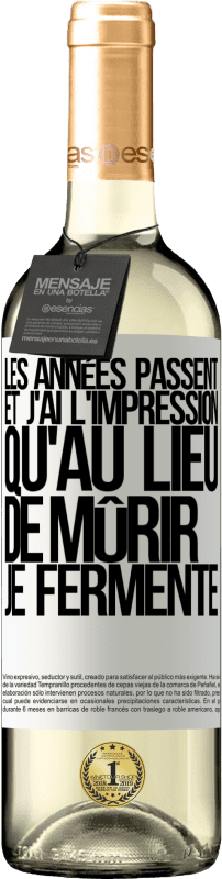 29,95 € | Vin blanc Édition WHITE Les années passent et j'ai l'impression qu'au lieu de mûrir, je fermente Étiquette Blanche. Étiquette personnalisable Vin jeune Récolte 2023 Verdejo