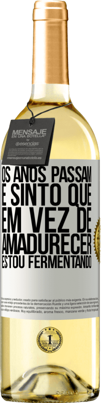 29,95 € Envio grátis | Vinho branco Edição WHITE Os anos passam e sinto que, em vez de amadurecer, estou fermentando Etiqueta Branca. Etiqueta personalizável Vinho jovem Colheita 2023 Verdejo