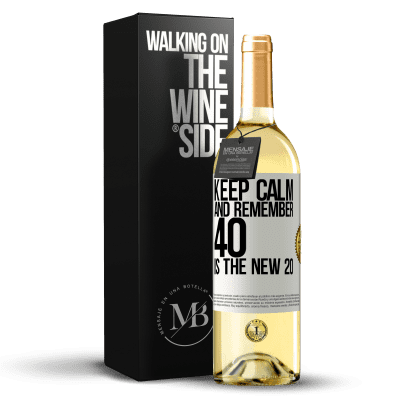 «Keep calm and remember, 40 is the new 20» WHITE Edition