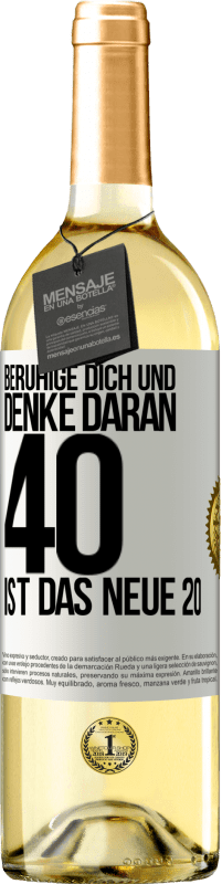 29,95 € Kostenloser Versand | Weißwein WHITE Ausgabe Beruhige dich und denke daran, 40 ist das neue 20 Weißes Etikett. Anpassbares Etikett Junger Wein Ernte 2023 Verdejo