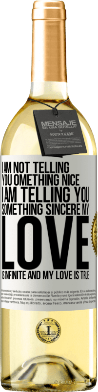 29,95 € | White Wine WHITE Edition I am not telling you something nice, I am telling you something sincere, my love is infinite and my love is true White Label. Customizable label Young wine Harvest 2023 Verdejo