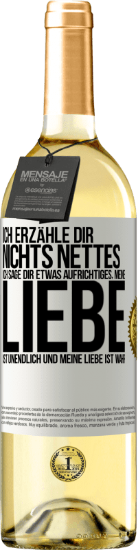 29,95 € | Weißwein WHITE Ausgabe Ich erzähle dir nichts Nettes, ich sage dir etwas Aufrichtiges, meine Liebe ist unendlich und meine Liebe ist wahr Weißes Etikett. Anpassbares Etikett Junger Wein Ernte 2024 Verdejo