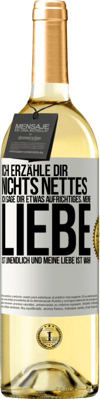 29,95 € | Weißwein WHITE Ausgabe Ich erzähle dir nichts Nettes, ich sage dir etwas Aufrichtiges, meine Liebe ist unendlich und meine Liebe ist wahr Weißes Etikett. Anpassbares Etikett Junger Wein Ernte 2025 Verdejo