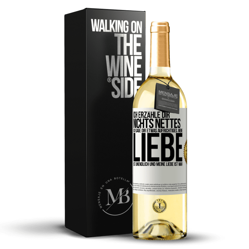 29,95 € Kostenloser Versand | Weißwein WHITE Ausgabe Ich erzähle dir nichts Nettes, ich sage dir etwas Aufrichtiges, meine Liebe ist unendlich und meine Liebe ist wahr Weißes Etikett. Anpassbares Etikett Junger Wein Ernte 2025 Verdejo