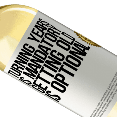 Unique & Personal Expressions. «Turning years is mandatory, getting old is optional» WHITE Edition