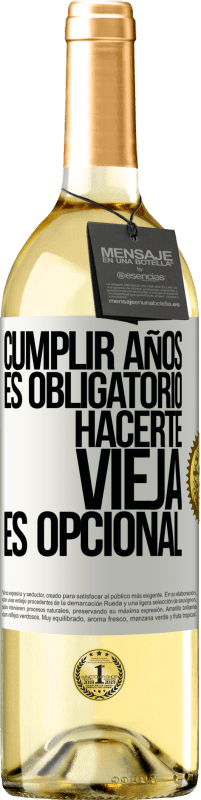 29,95 € | Vino Blanco Edición WHITE Cumplir años es obligatorio, hacerte vieja es opcional Etiqueta Blanca. Etiqueta personalizable Vino joven Cosecha 2024 Verdejo