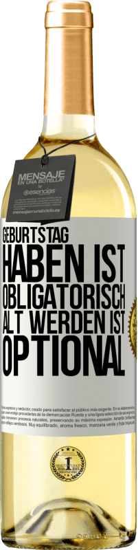 29,95 € | Weißwein WHITE Ausgabe Geburtstag haben ist obligatorisch, alt werden ist optional Weißes Etikett. Anpassbares Etikett Junger Wein Ernte 2024 Verdejo