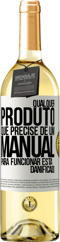 Envio grátis | Vinho branco Edição WHITE Qualquer produto que precise de um manual para funcionar está danificado Etiqueta Branca. Etiqueta personalizável Vinho jovem Colheita 2023 Verdejo