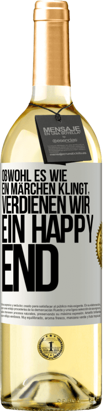 29,95 € Kostenloser Versand | Weißwein WHITE Ausgabe Obwohl es wie ein Märchen klingt, verdienen wir ein Happy End Weißes Etikett. Anpassbares Etikett Junger Wein Ernte 2023 Verdejo