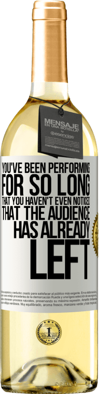 29,95 € Free Shipping | White Wine WHITE Edition You've been performing for so long that you haven't even noticed that the audience has already left White Label. Customizable label Young wine Harvest 2023 Verdejo