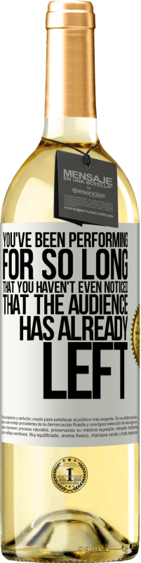 29,95 € Free Shipping | White Wine WHITE Edition You've been performing for so long that you haven't even noticed that the audience has already left White Label. Customizable label Young wine Harvest 2025 Verdejo