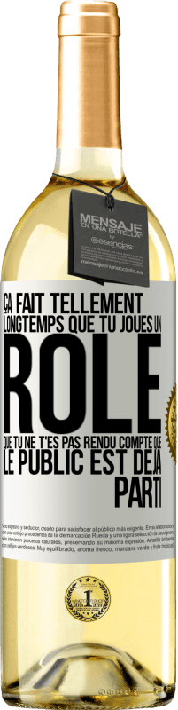 Envoi gratuit | Vin blanc Édition WHITE Ça fait tellement longtemps que tu joues un rôle que tu ne t'es pas rendu compte que le public est déjà parti Étiquette Blanche. Étiquette personnalisable Vin jeune Récolte 2023 Verdejo